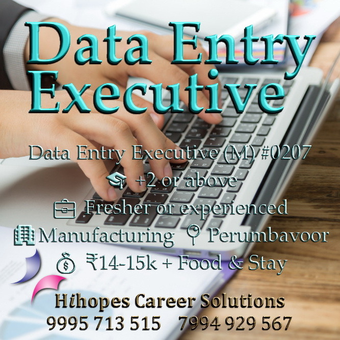 Data Entry Executive job in Perumbavoor for Manufacturing sector by Hihopes Career Solutions. Male candidates, +2 qualification, salary 14k-15k with free food and accommodation. Recruitment in Ernakulam