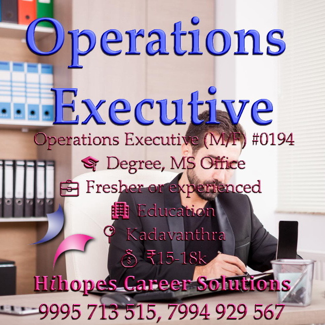 Operations Executive job vacancy in Kadavanthra, Kochi by Hihopes Career Solutions. Open for Male and Female candidates with a Degree and MS Office skills. Education industry role, salary 15,000 to 18,000 rupees. Freshers and experienced can apply.