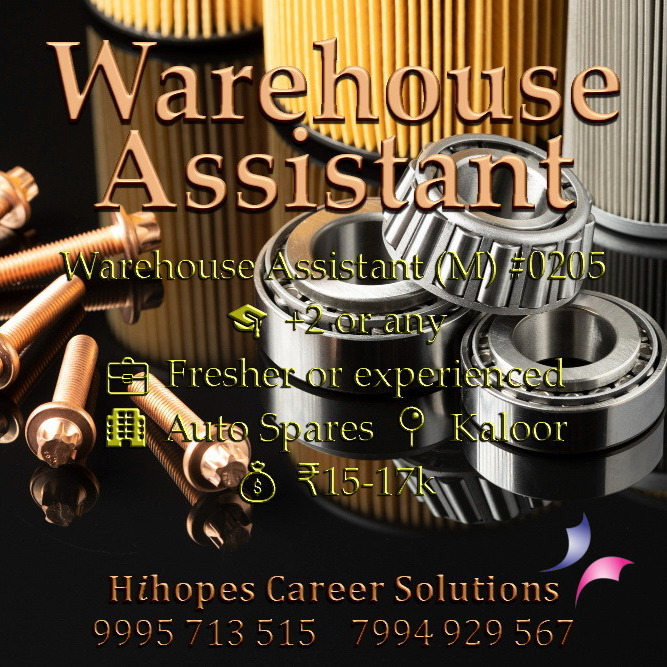 Warehouse Assistant job vacancy at Kaloor Kochi by Hihopes Career Solutions. Salary ₹15k-17k for Auto Spares industry. Recruitment for male candidates with +2 qualification in Ernakulam