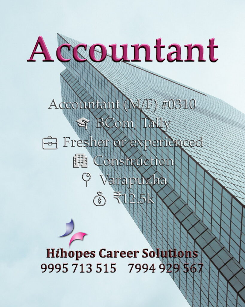 Accountant job vacancy in Varapuzha, Kochi for Construction industry by Hihopes Career Solutions. Male or female candidates with BCom and Tally knowledge. Entry-level accounting role for freshers and experienced. Salary 12,500 rupees. Hiring accounts staff in Ernakulam