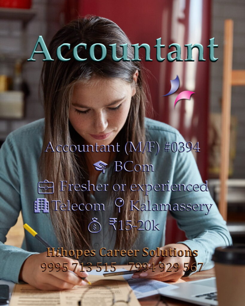 Accountant job vacancy in Kalamassery, Kochi. Telecom industry role by Hihopes Career Solutions. Male or female BCom graduates. Freshers and experienced candidates can apply. Salary 15,000 to 20,000 rupees. Hiring accounting professionals in Ernakulam