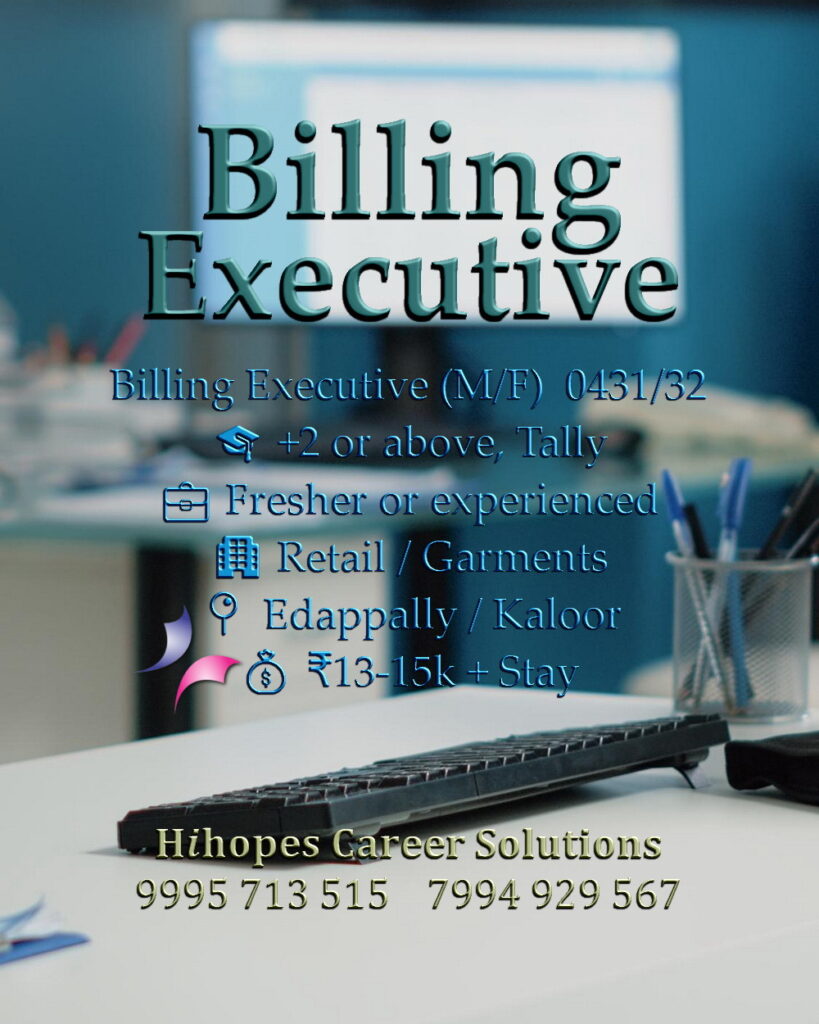 Billing Executive job vacancies in Kaloor and Edappally. Garment sector requires Tally and experience. Bath fittings sector offers accommodation for female candidates. Salary up to 15k. Hihopes Career Solutions