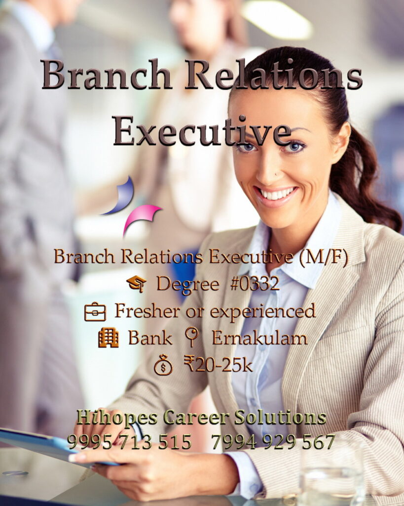 Branch Relations Executive job vacancy in Kochi (Edappally, Palarivattom, Kalamassery, Vyttila, Ernakulam). Banking industry role by Hihopes Career Solutions. Male or female graduates. Freshers and experienced can apply. Salary 25,000 rupees. Hiring bank staff in Kerala