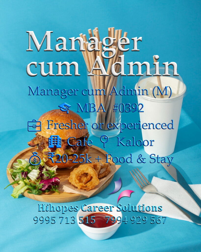 Manager cum Admin job vacancy for males in Kaloor, Kochi. Cafe and hospitality industry role by Hihopes Career Solutions. MBA freshers or experienced candidates. Salary 20,000 to 25,000 rupees with free food and accommodation. Hiring restaurant managers in Ernakulam
