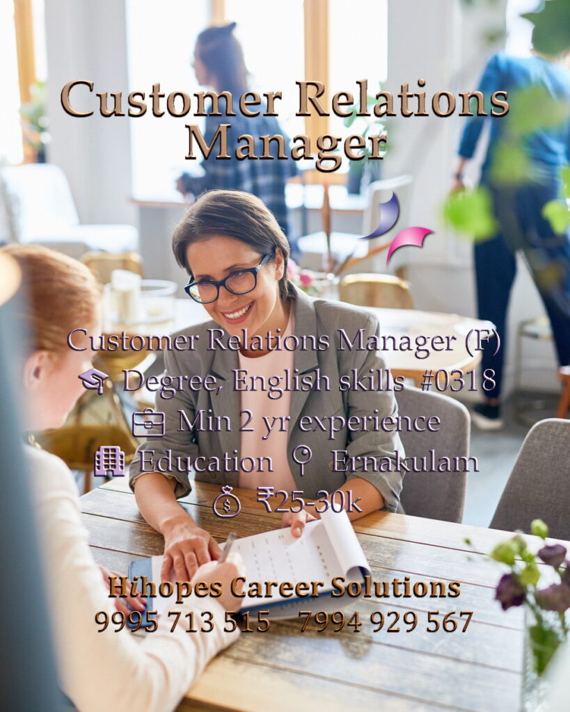 Customer Relations Manager job vacancy for females in Ernakulam, Kochi by Hihopes Career Solutions. Education industry role requiring a degree and excellent English communication skills. Minimum 2 years experience. Salary 25,000 to 30,000 rupees. Hiring CRM and student relations professionals in Kerala.