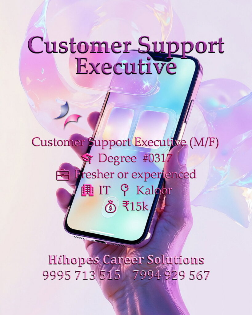Customer Support Executive job vacancy for male and female candidates in Kaloor, Kochi. IT industry role by Hihopes Career Solutions. Requires any Degree. Salary 15,000 rupees. Hiring freshers and experienced customer service professionals in Ernakulam near Kaloor