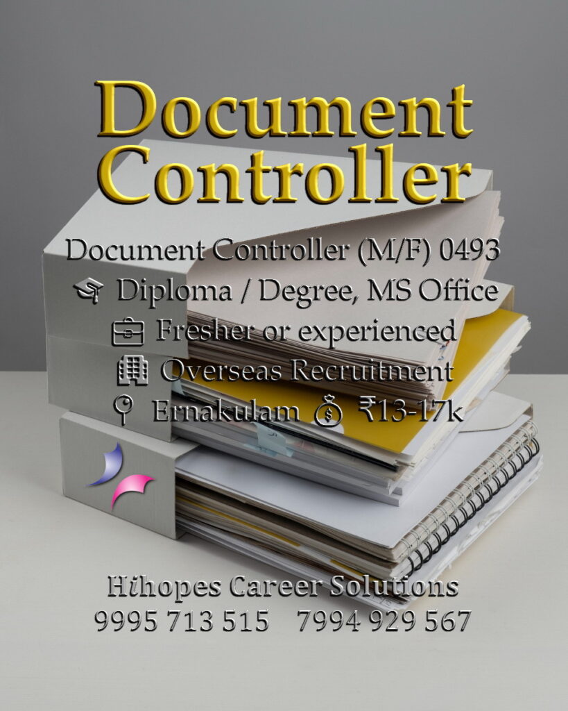 Male and Female Document Controller job vacancy in an Overseas Recruitment firm at Ernakulam, Kochi. Requires Degree/Diploma and MS Office skills. Salary 13k to 17k. Hihopes Career Solutions