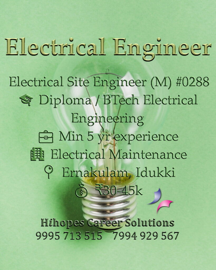 Electrical Site Engineer job vacancy in Ernakulam and Idukki for Electrical Maintenance industry by Hihopes Career Solutions. Male candidates with BTech or Diploma in Electrical Engineering. Minimum 5 years experience required. Salary 30,000 to 45,000 rupees. Hiring senior electrical engineers in Kerala
