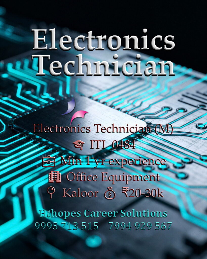 Electronics Technician job vacancy in Kaloor, Kochi. Requires ITI and 1 year experience in office equipment repair. Salary 20k to 30k. Hihopes Career Solutions
