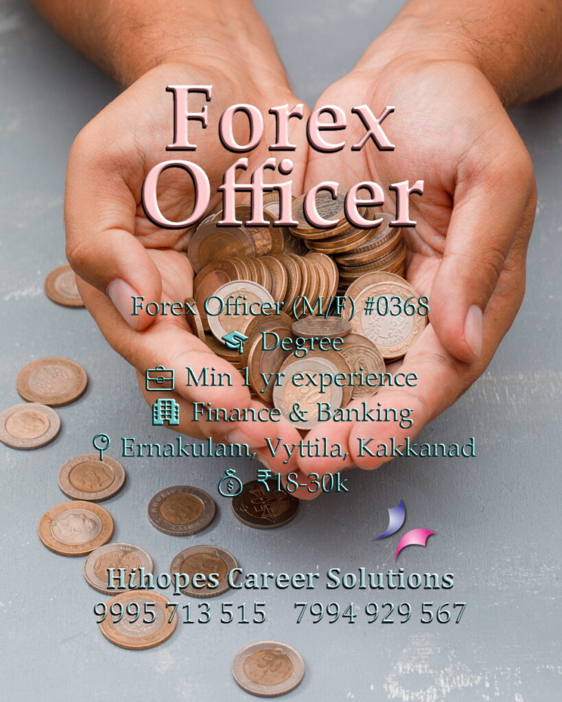 Forex Officer job vacancy in Ernakulam, Vyttila, Kakkanad, and North Paravur. Finance and Banking industry role by Hihopes Career Solutions. Male or female candidates with 1 year experience. Salary 18,000 to 30,000 rupees. Hiring experienced banking professionals in Kerala