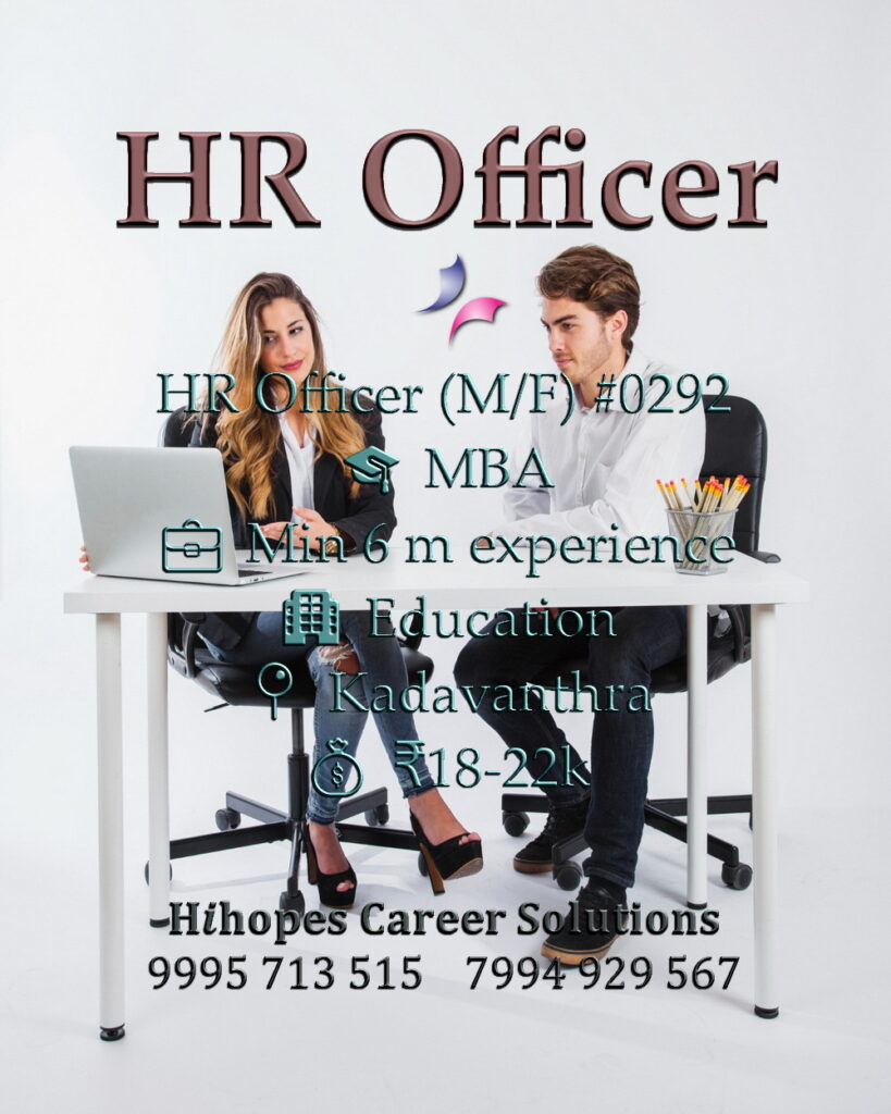 HR Officer job vacancy in Kadavanthra, Kochi for the Education sector by Hihopes Career Solutions. Role for male or female candidates with an MBA and at least 6 months of experience. Salary 18,000 to 22,000 plus incentives. Hiring HR professionals in Ernakulam