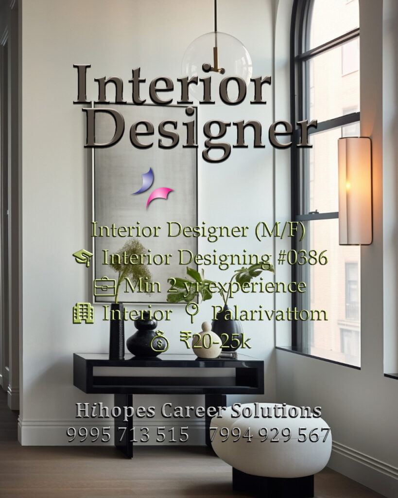 Interior Designer job vacancy in Palarivattom, Kochi. Interior design industry role by Hihopes Career Solutions. Male or female candidates with Interior Designing degree/diploma and 2 years experience. Salary 20,000 to 25,000 rupees. Hiring experienced designers in Ernakulam