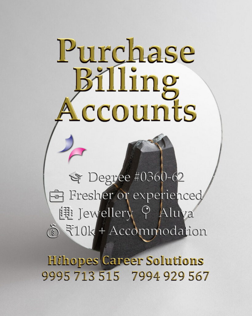 Accounts Assistant, Billing Assistant, and Purchase Assistant job vacancies in Aluva, Kochi. Jewellery industry roles by Hihopes Career Solutions. Male or female degree holders. Freshers and experienced can apply. Salary 10,000 rupees with free accommodation. Hiring for jewellery showroom office in Ernakulam