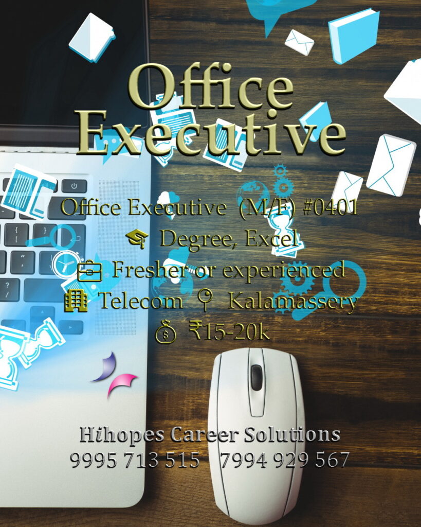 Office Executive job vacancy in Kalamassery, Kochi. Telecom industry role by Hihopes Career Solutions. Male or female degree holders with Excel skills. Freshers and experienced can apply. Salary 15,000 to 20,000 rupees. Hiring office staff in Ernakulam near Kalamassery
