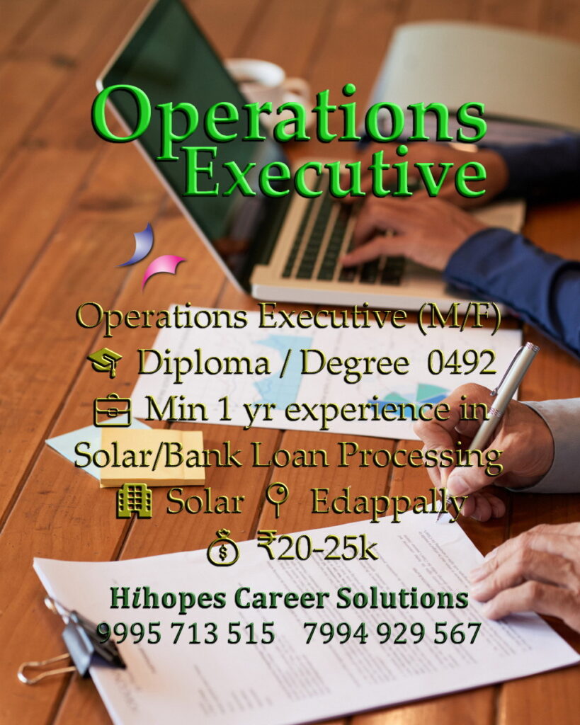 Male and Female Operations Executive job vacancy in the Solar industry at Edappally, Kochi. Requires 1 year experience in Solar or Bank Loan Processing. Salary 20k to 25k. Hihopes Career Solutions