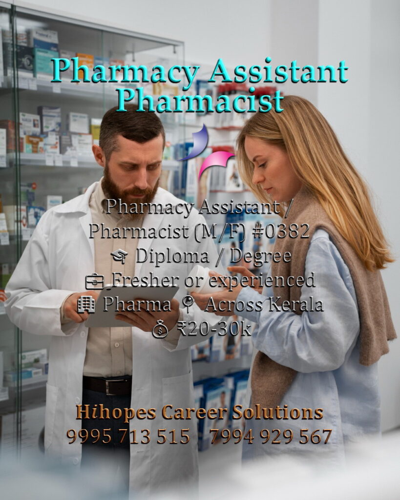 Pharmacist and Pharmacy Assistant job vacancies across Kerala. Pharma industry roles by Hihopes Career Solutions. Requires Any Diploma or Degree. Male or female freshers and experienced. Salary 20,000 to 30,000 rupees. Hiring for medical shops and hospitals in Kerala