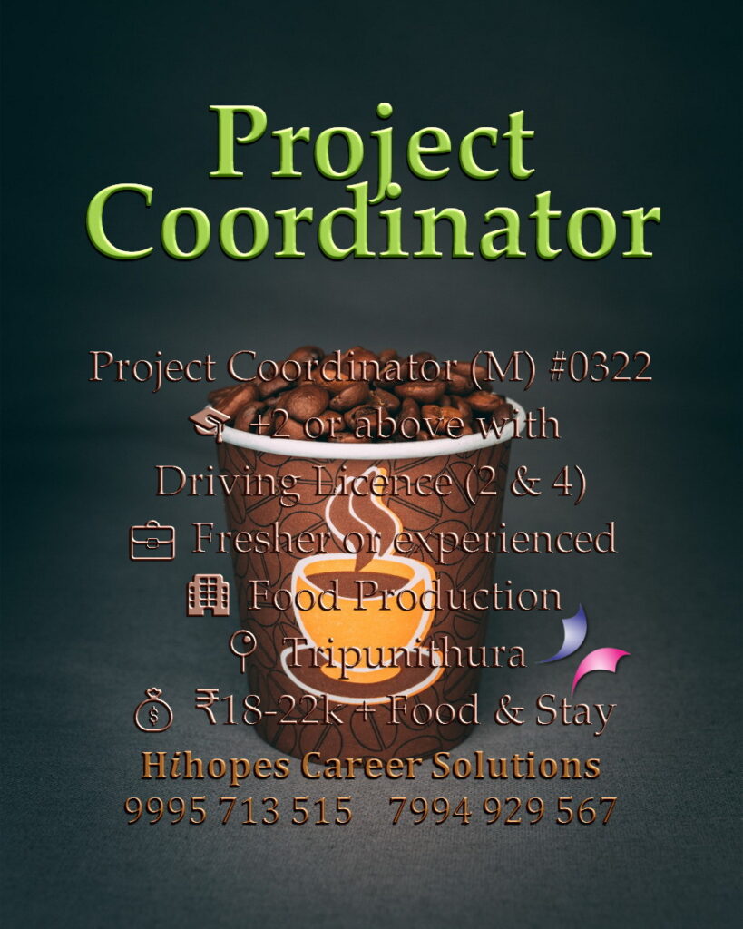 Project Coordinator job vacancy for males in Tripunithura, Kochi by Hihopes Career Solutions. Food Production industry role. Requires +2 or above with 2-wheeler and 4-wheeler driving licence. Salary 18,000 to 22,000 rupees with free food and accommodation. Hiring freshers and experienced coordinators in Ernakulam