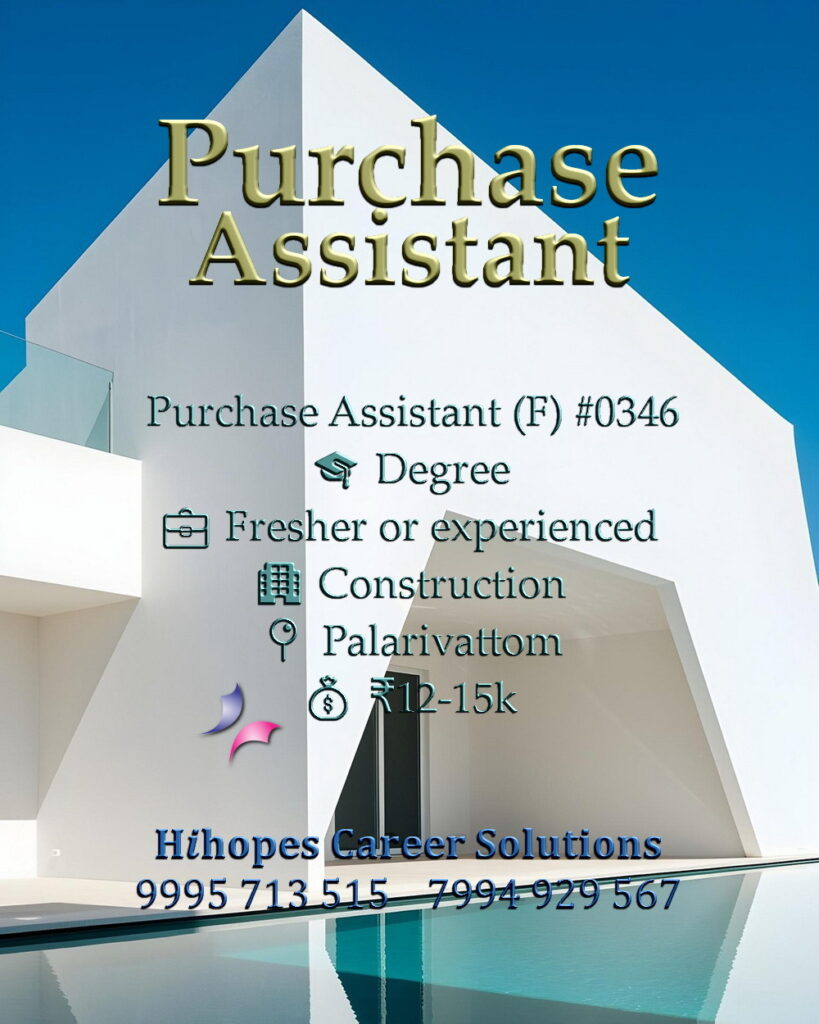Purchase Assistant job vacancy for females in Palarivattom, Kochi. Construction industry vacancy by Hihopes Career Solutions. Requires any Degree. Salary 12,000 to 15,000 rupees. Hiring freshers and experienced procurement staff in Ernakulam near Palarivattom