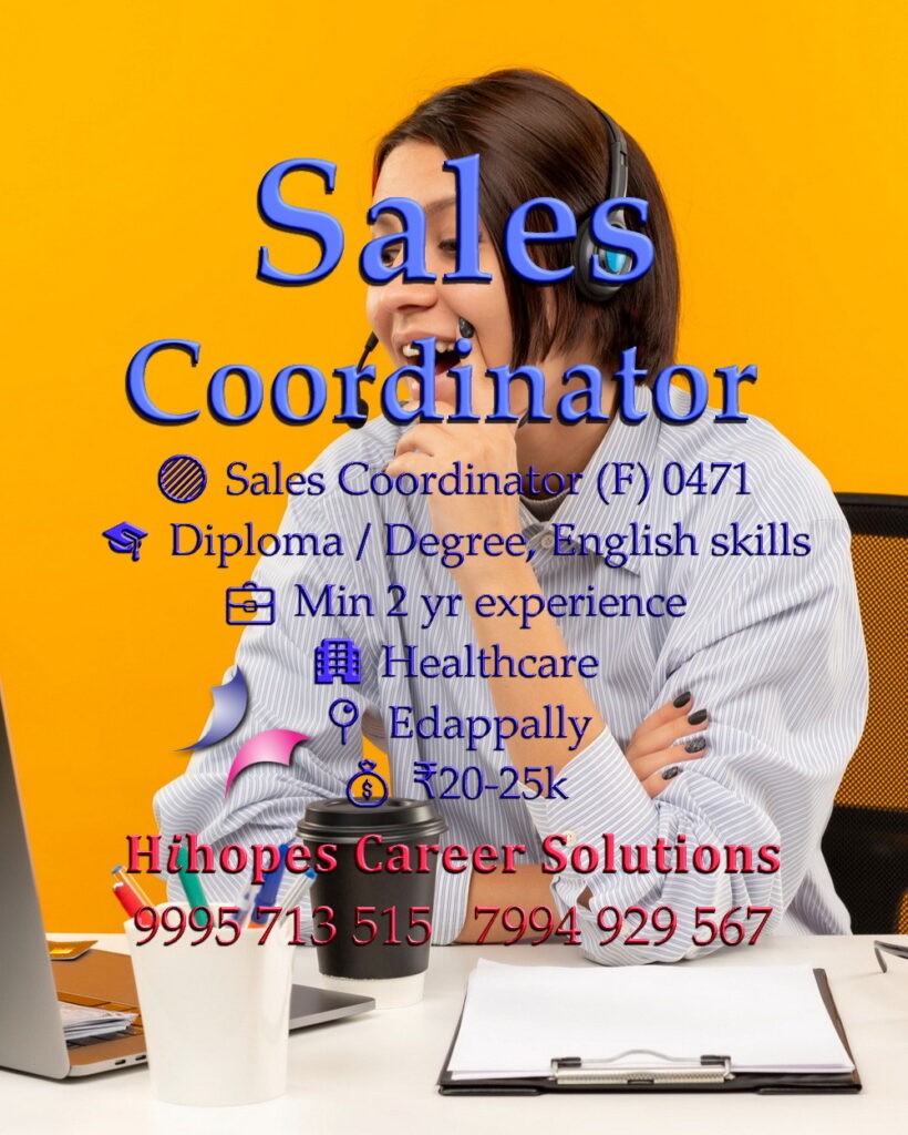 Female Sales Coordinator job vacancy in the Healthcare industry at Edappally, Kochi. Requires Degree and 2 years experience with English skills. Salary 20k to 25k. Hihopes Career Solutions