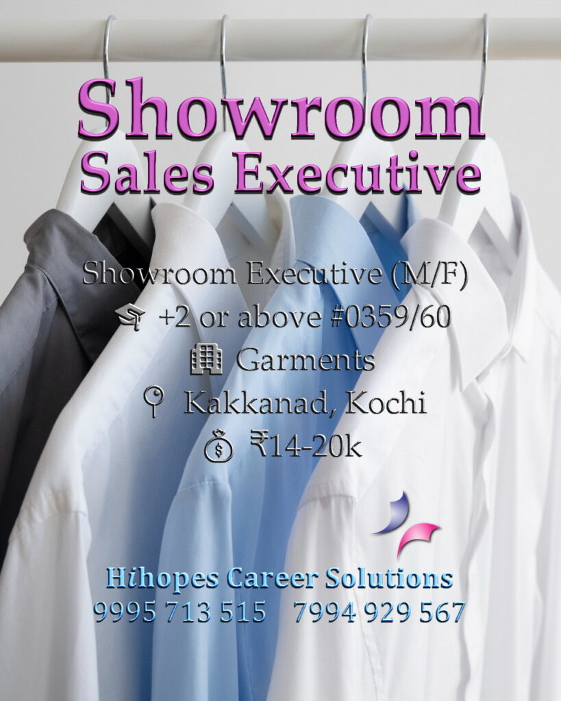 Showroom Sales Executive job vacancies in Kochi and Kakkanad. Textile and Garment industry roles by Hihopes Career Solutions. Female vacancies with food and accommodation in Kochi. Male and female vacancies in Kakkanad with flexible shifts. Salary up to 20,000 rupees. Plus Two qualification