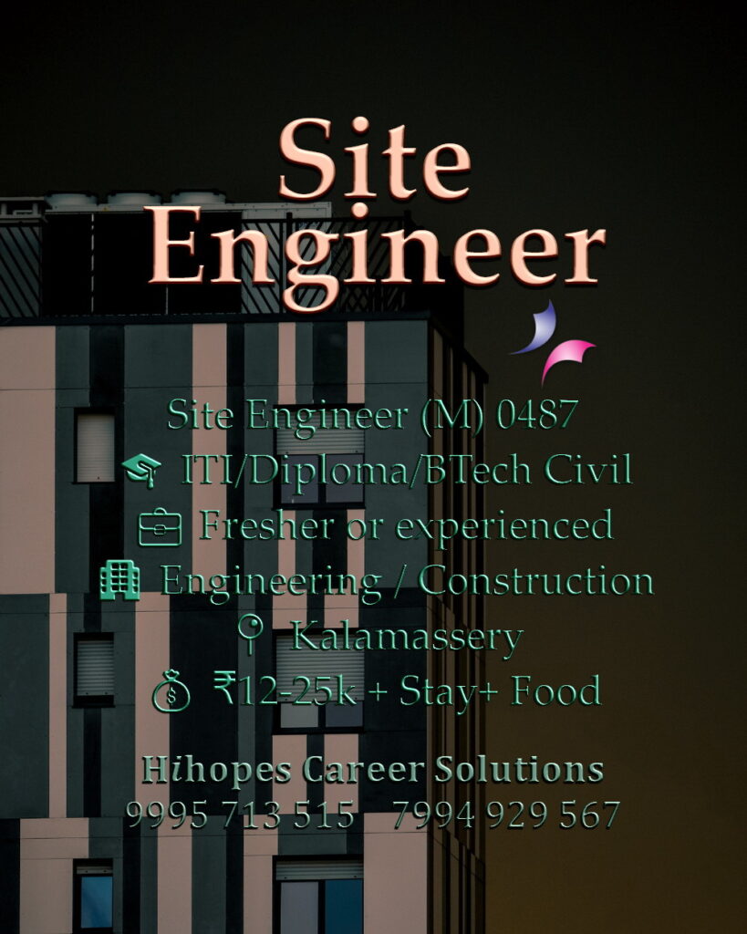 Civil Site Engineer job vacancy in Kalamassery, Kochi. Open for ITI, Diploma, and BTech Civil candidates. Salary 12k to 25k with free food and accommodation. Hihopes Career Solutions