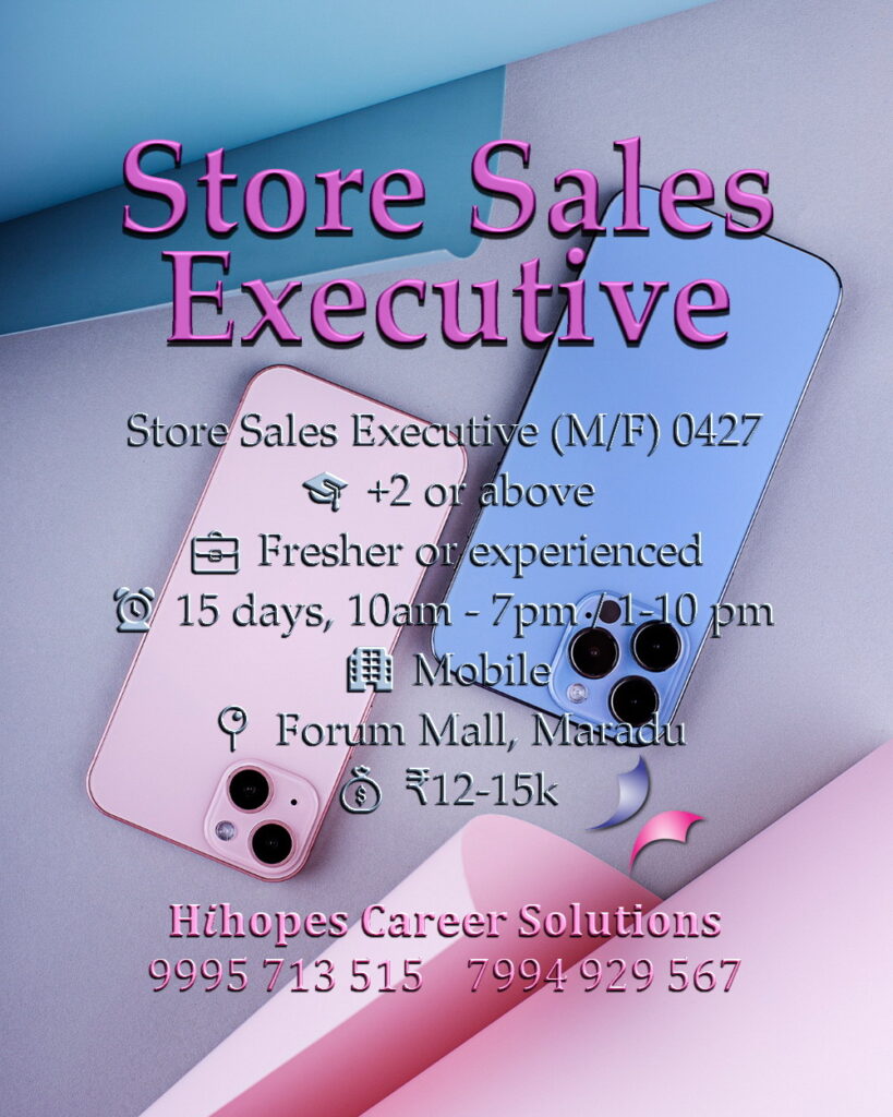 Male and Female Store Sales Executive job vacancy at a mobile store in Forum Mall, Maradu. Shifts available, 10am-7pm or 1pm-10pm. Salary 12k to 15k. Recruitment by Hihopes Career Solutions
