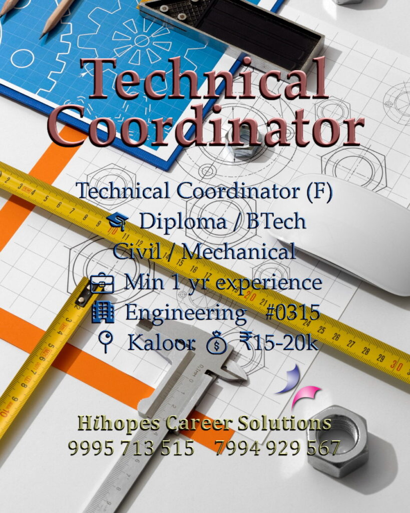 Technical Coordinator job vacancy for females in Kaloor, Kochi by Hihopes Career Solutions. Engineering industry role requiring BTech or Diploma in Civil or Mechanical engineering. Minimum 1 year experience. Salary 15,000 to 20,000 rupees. Hiring technical staff in Ernakulam