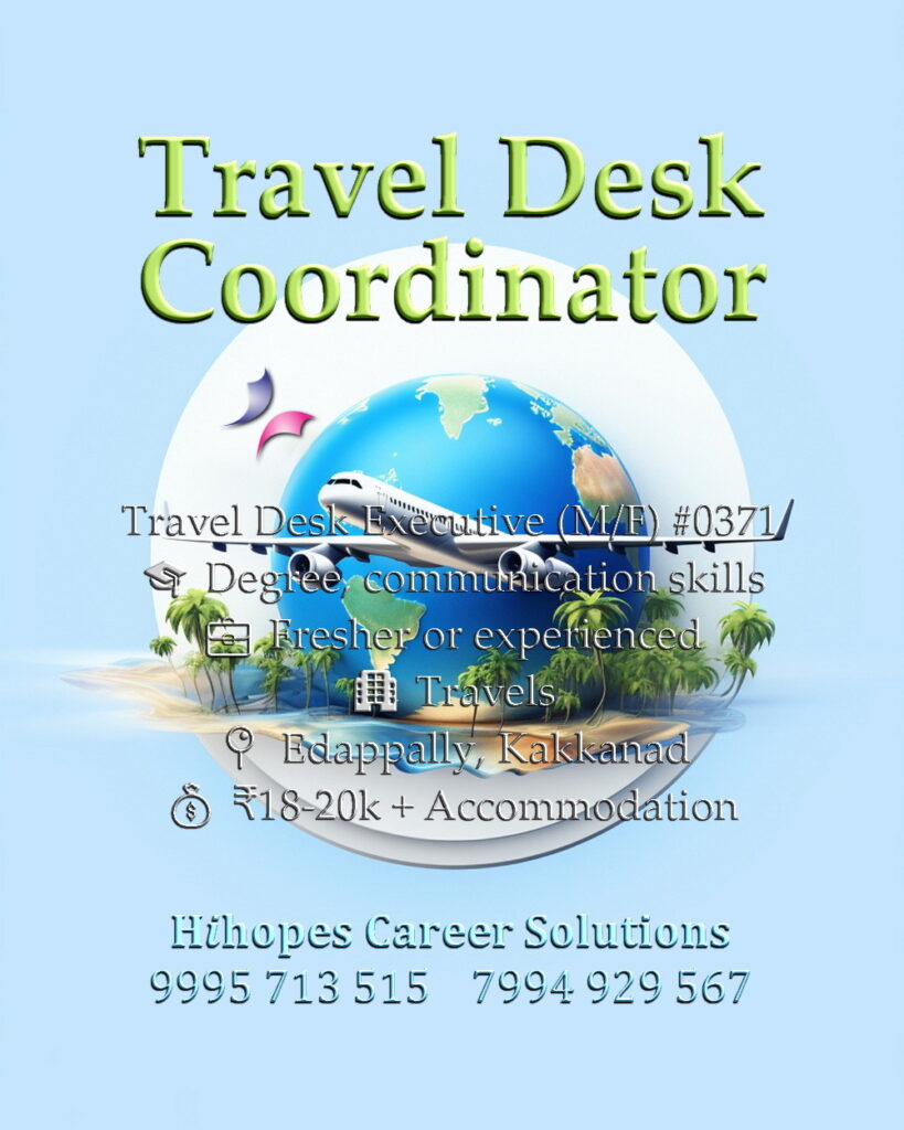 Travel Desk Executive job vacancy in Edappally and Kakkanad, Kochi. Travel industry role by Hihopes Career Solutions. Male or female candidates with Degree and good communication skills. Salary 18,000 to 20,000 rupees with free accommodation. Hiring for travel agency office in Ernakulam