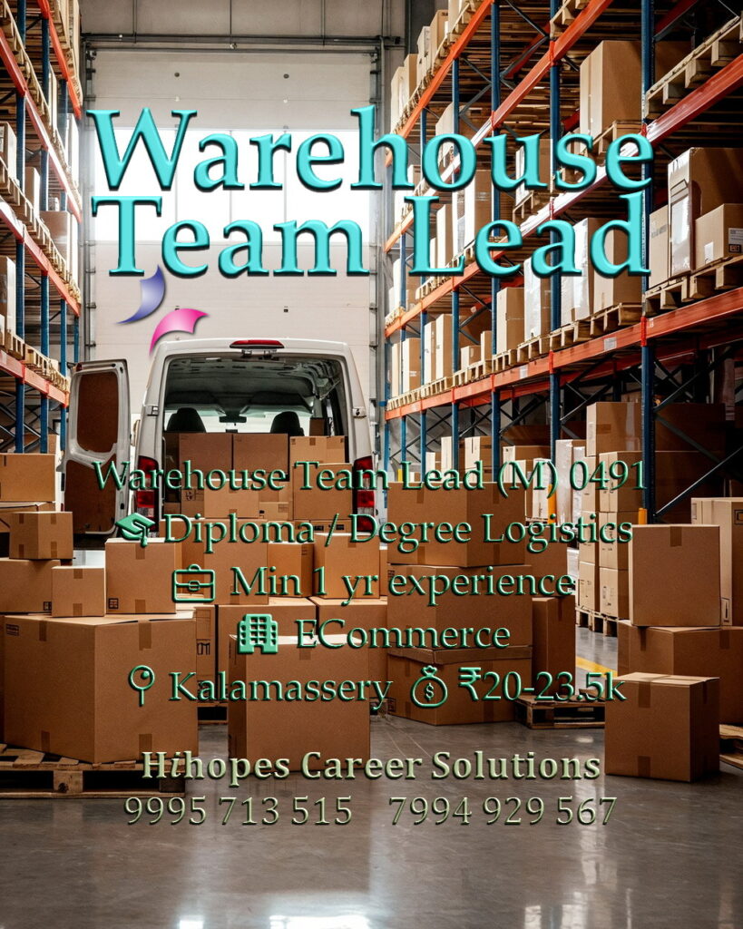 Warehouse Team Lead job vacancy in an E-Commerce company at Kalamassery, Kochi. Requires Logistics Degree/Diploma and 1 year experience. Salary 20k to 23.5k. Hihopes Career Solutions