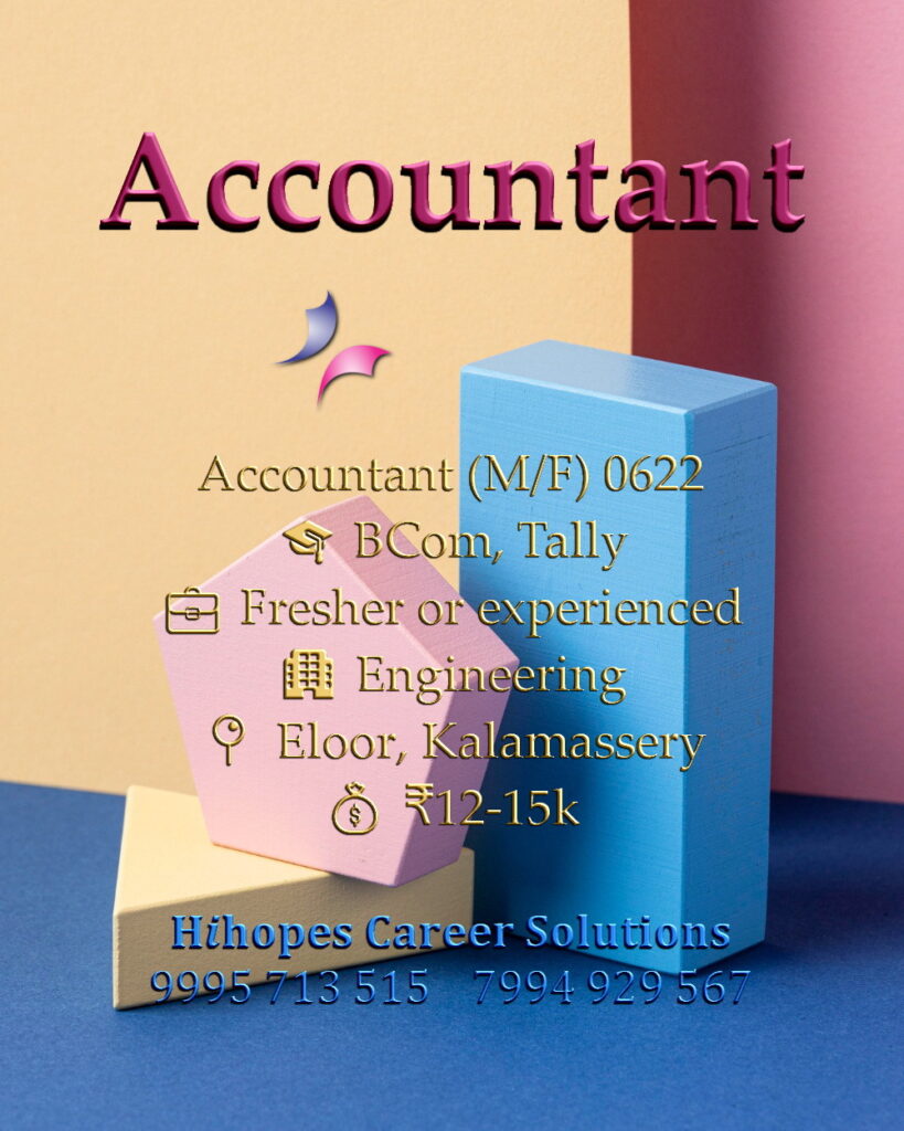 Male and Female Accountant job vacancy in an engineering firm at Eloor and Kalamassery, Kochi. Requires B.Com and Tally. Freshers and experienced welcome. Salary 12k to 15k. Hihopes Career Solutions