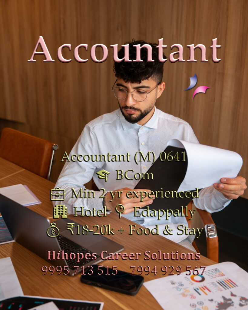 Accountant job vacancy in a hotel at Edappally, Kochi. Requires B.Com and 2 years experience. Salary 18k to 20k with free food and accommodation. Hihopes Career Solutions