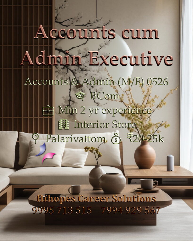 Male and Female Accounts cum Admin job vacancy in an Interior Store at Palarivattom, Kochi. Requires B.Com and 2 years experience. Salary 20k to 25k. Hihopes Career Solutions