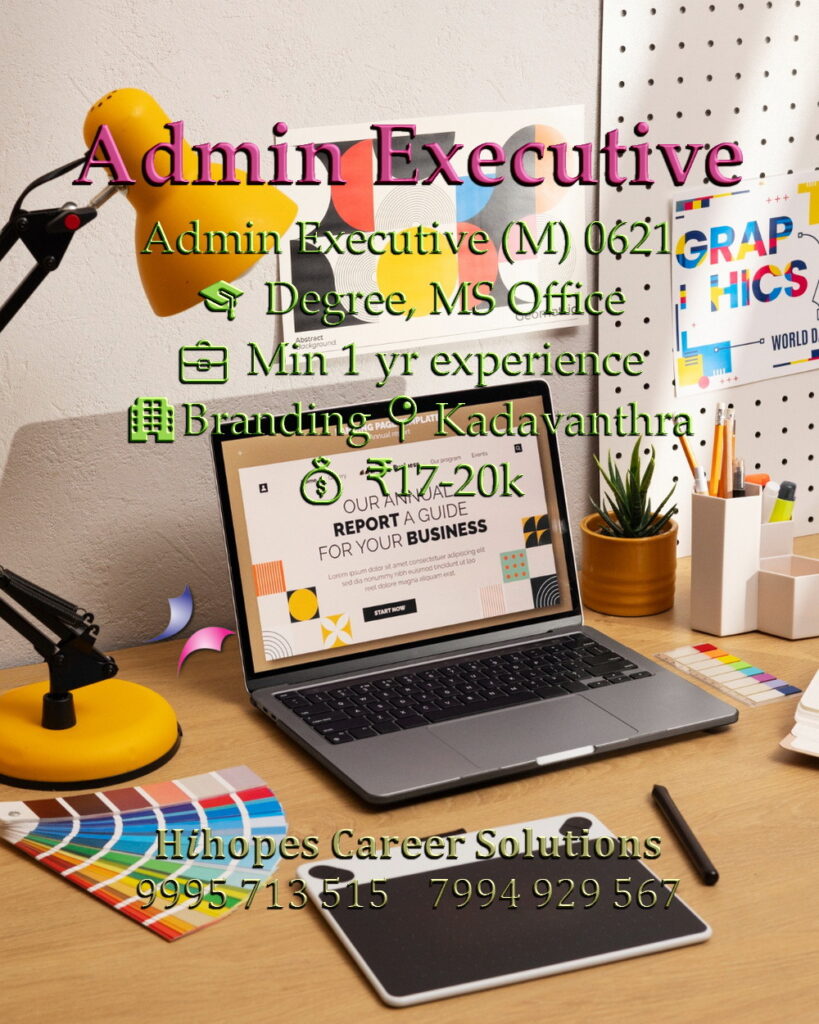 Admin Executive job vacancy in a branding firm at Kadavanthra, Kochi. Requires Degree and 1 year experience in MS Office. Salary 17k to 20k. Hihopes Career Solutions