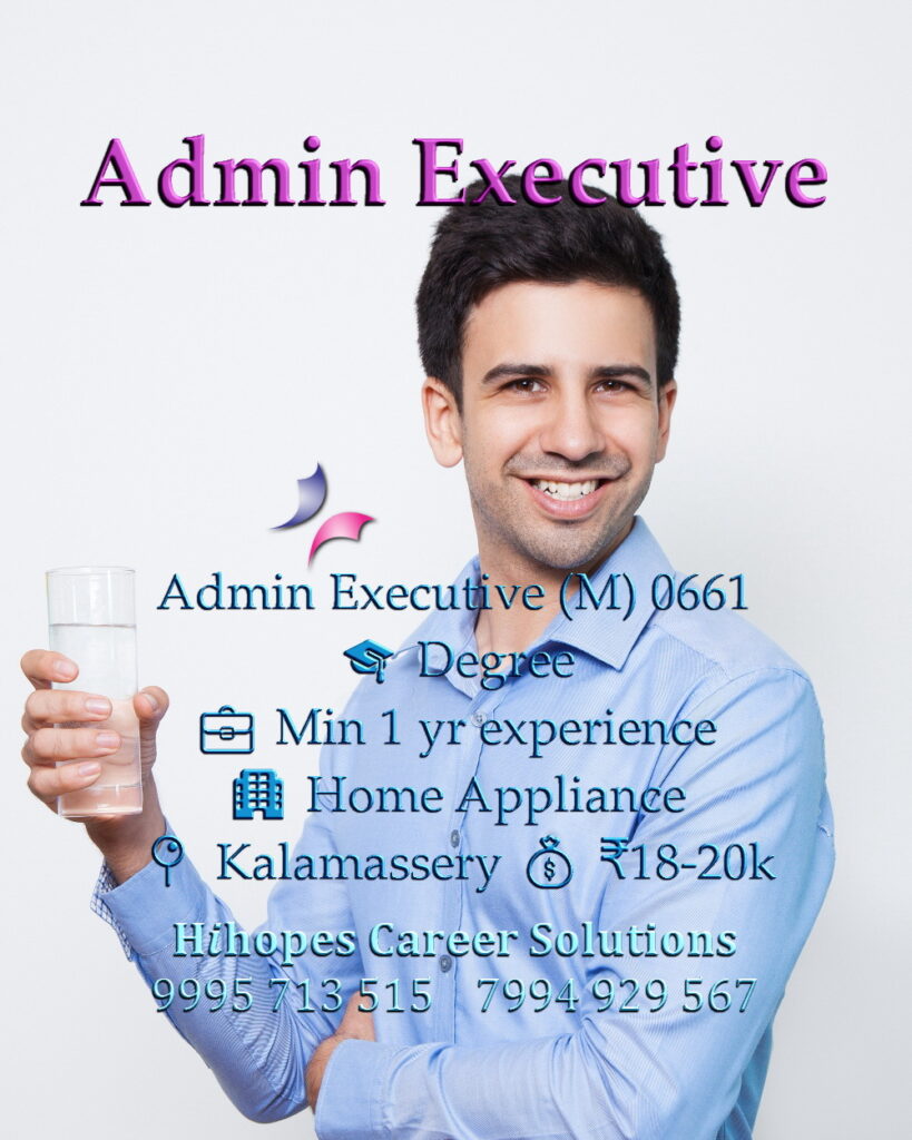 Job vacancy for Male Admin Executive in Kalamassery Kochi - Degree with minimum 1 year experience, Home Appliance company, Salary ₹18,000 to ₹20,000, Hihopes Career Solutions recruitment