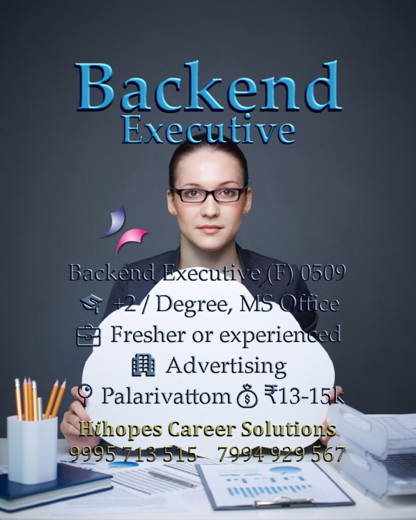 Female Backend Executive job vacancy in an advertising firm at Palarivattom, Kochi. Requires MS Office skills. Freshers and experienced welcome. Salary 13k to 15k. Hihopes Career Solutions