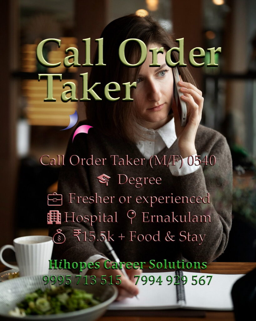 Male and Female Call Order Taker job vacancy in a Hospital or Facility Management firm at Ernakulam, Kochi. Requires Degree. Freshers and experienced welcome. Salary 15.5k with food and accommodation. Hihopes Career Solutions