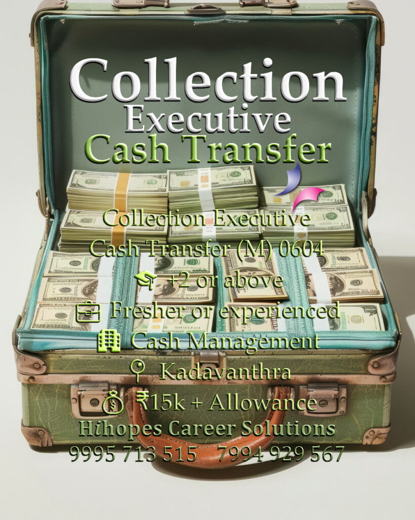 Collection Executive job vacancy in a Cash Management firm at Kadavanthra, Kochi. Open for +2 candidates. Salary 15k plus allowances. Hihopes Career Solutions