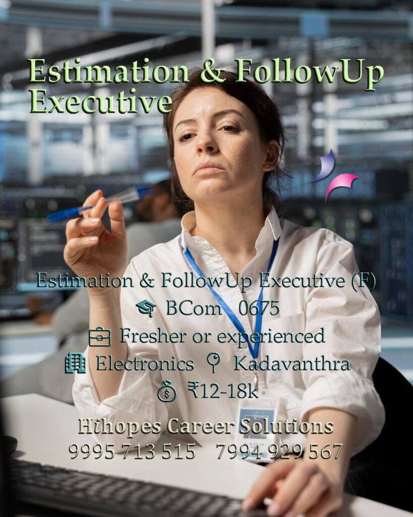 Job vacancy for Female Estimation & FollowUp Executive in Kadavanthra Kochi - Degree, Fresher or experienced, Electronics company, Salary ₹12,000 to ₹18,000, Hihopes Career Solutions recruitment