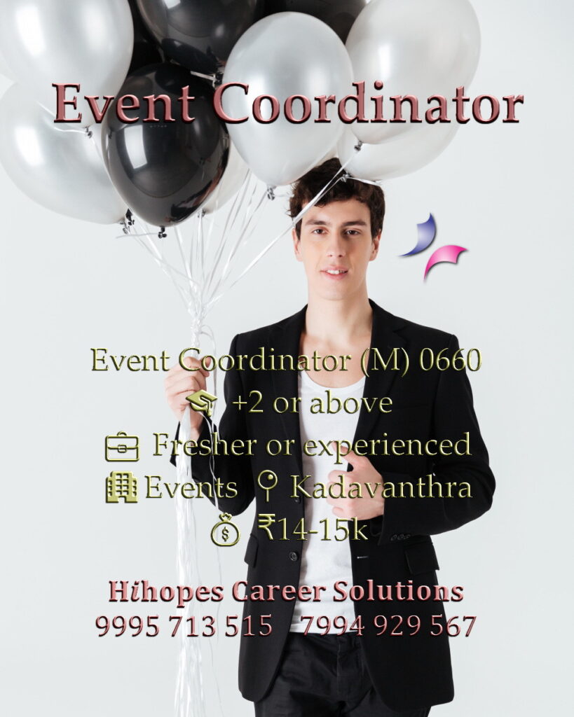 Job vacancy for Male Event Coordinator in Kadavanthra Kochi - +2 or above, Fresher or experienced, Events company, Salary ₹14,000 to ₹15,000, Hihopes Career Solutions recruitment