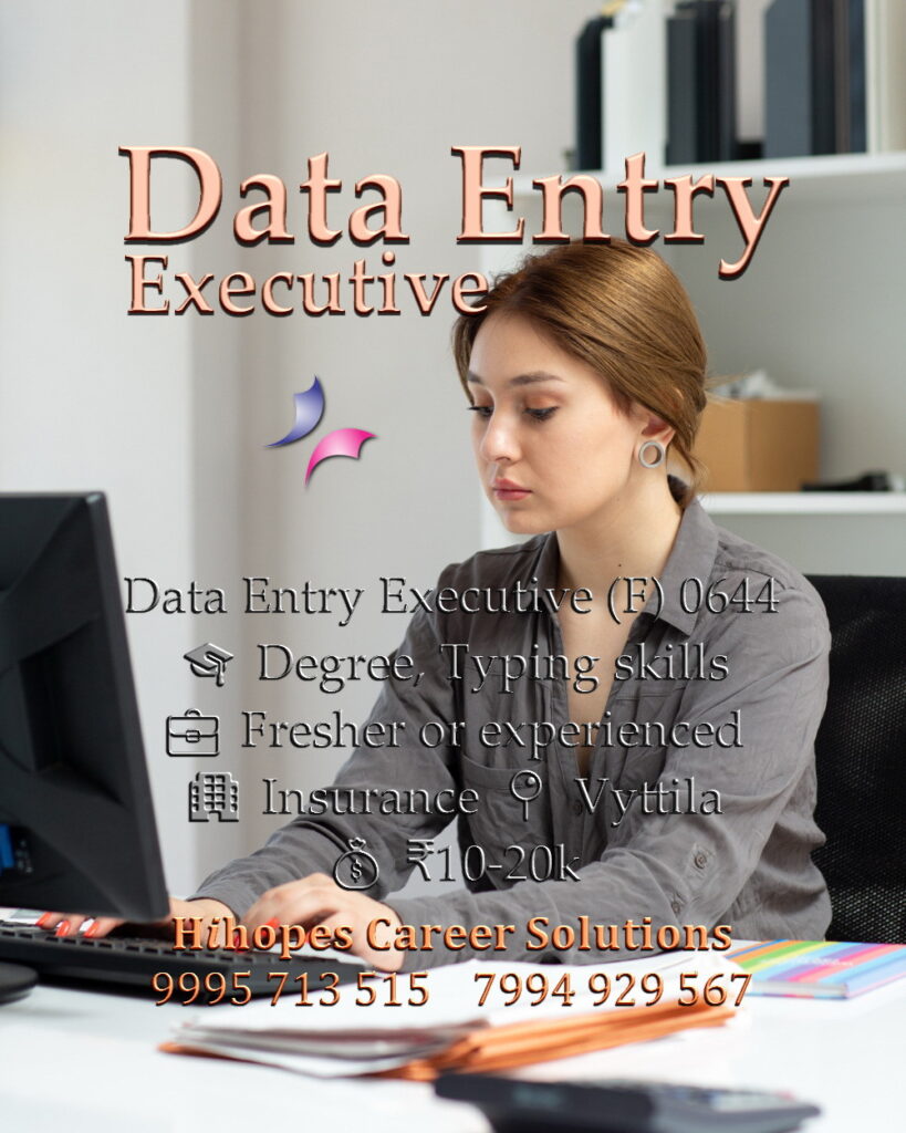 Job vacancy for Female Data Entry Executive in Vyttila Kochi - Fresher or experienced, Degree with typing skills, Salary ₹10,000 to ₹20,000, Insurance company, Hihopes Career Solutions recruitment