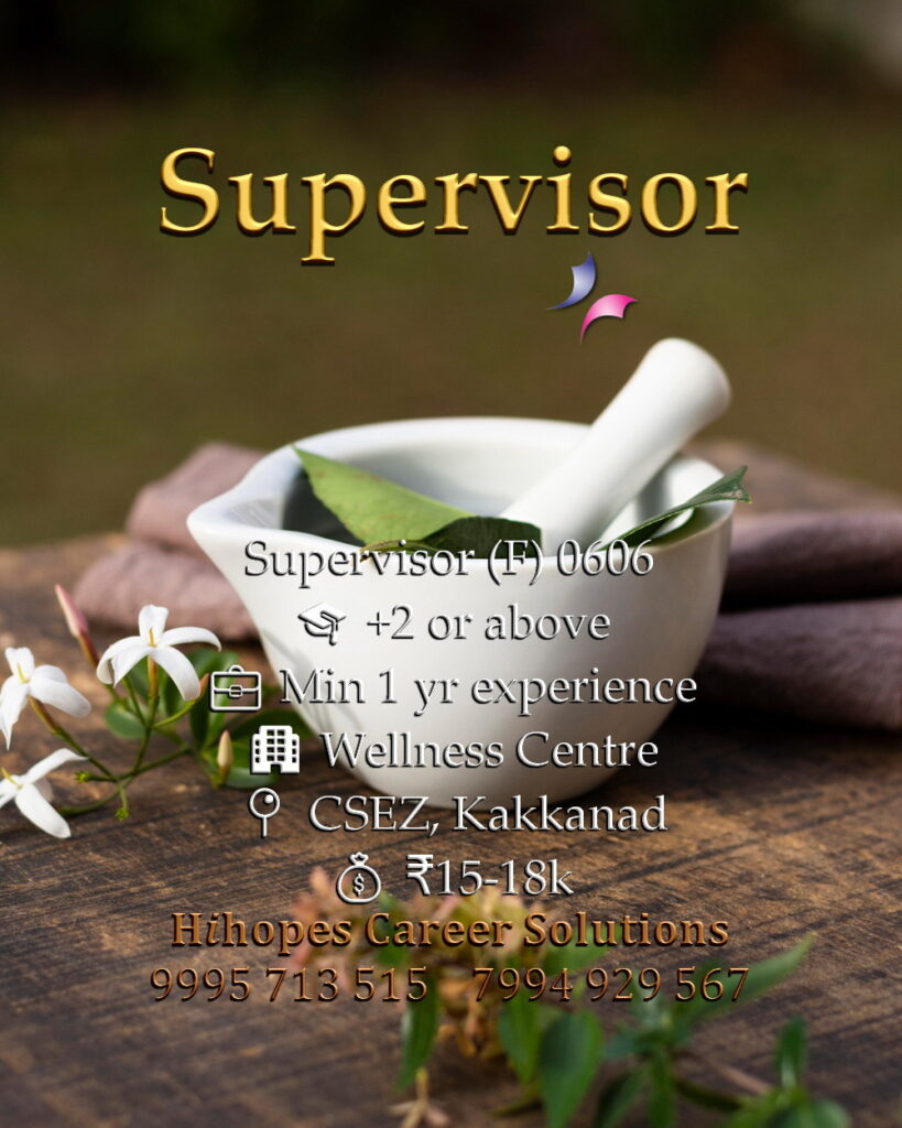 Female Supervisor job vacancy in a Wellness Centre at CSEZ, Kakkanad. Requires +2 and 1 year experience. Salary 15k to 18k. Hihopes Career Solutions