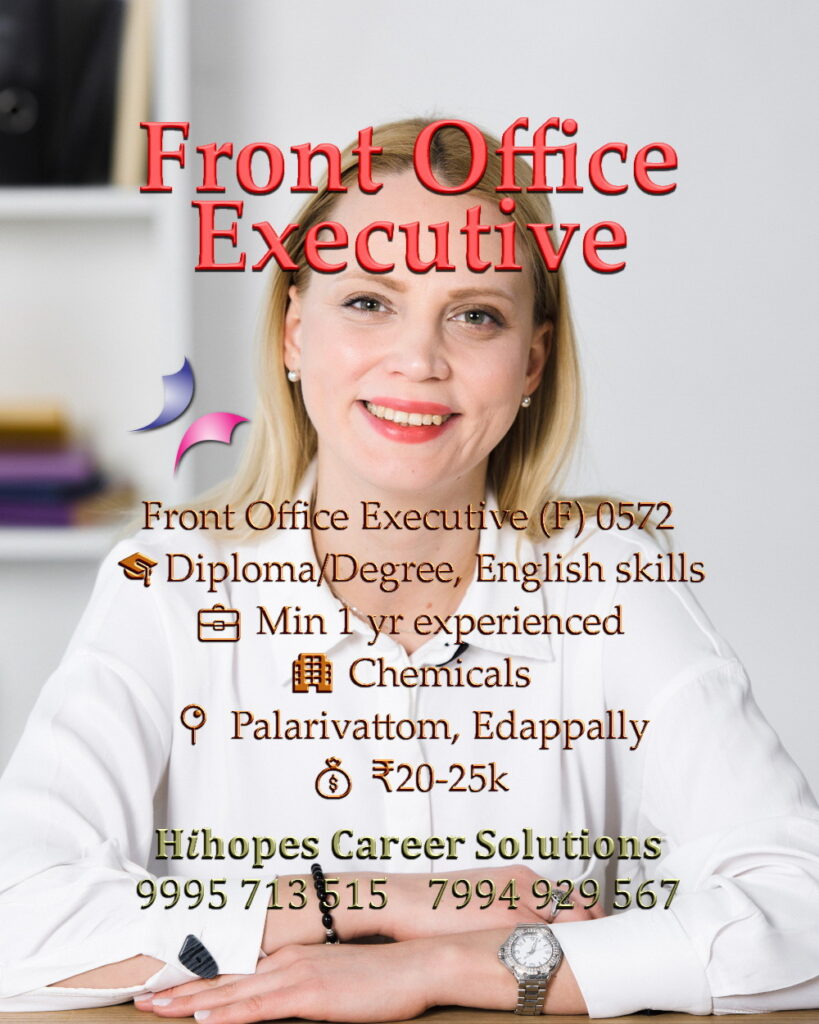 Front Office Executive job vacancy in a Chemicals firm at Palarivattom and Edappally, Kochi. Requires Degree and 1 year experience. Salary 20k to 25k. Hihopes Career Solutions