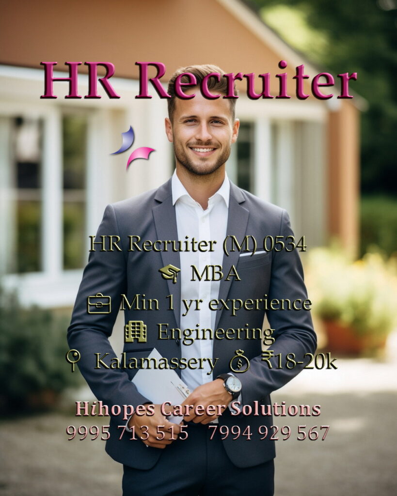 HR Recruiter job vacancy in an engineering company at Kalamassery, Kochi. Requires MBA and 1 year experience. Salary 18k to 20k. Hihopes Career Solutions