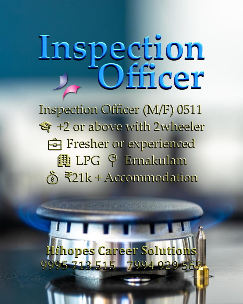 Male and Female Inspection Officer job vacancy in the LPG sector at Ernakulam, Kochi. Requires +2 and a two-wheeler. Salary 21k with free accommodation. Hihopes Career Solutions