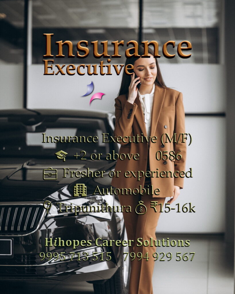 Male and Female Insurance Executive job vacancy in the automobile sector at Tripunithura, Kochi. Open for +2 candidates. Freshers and experienced welcome. Salary 15k to 16k. Hihopes Career Solutions