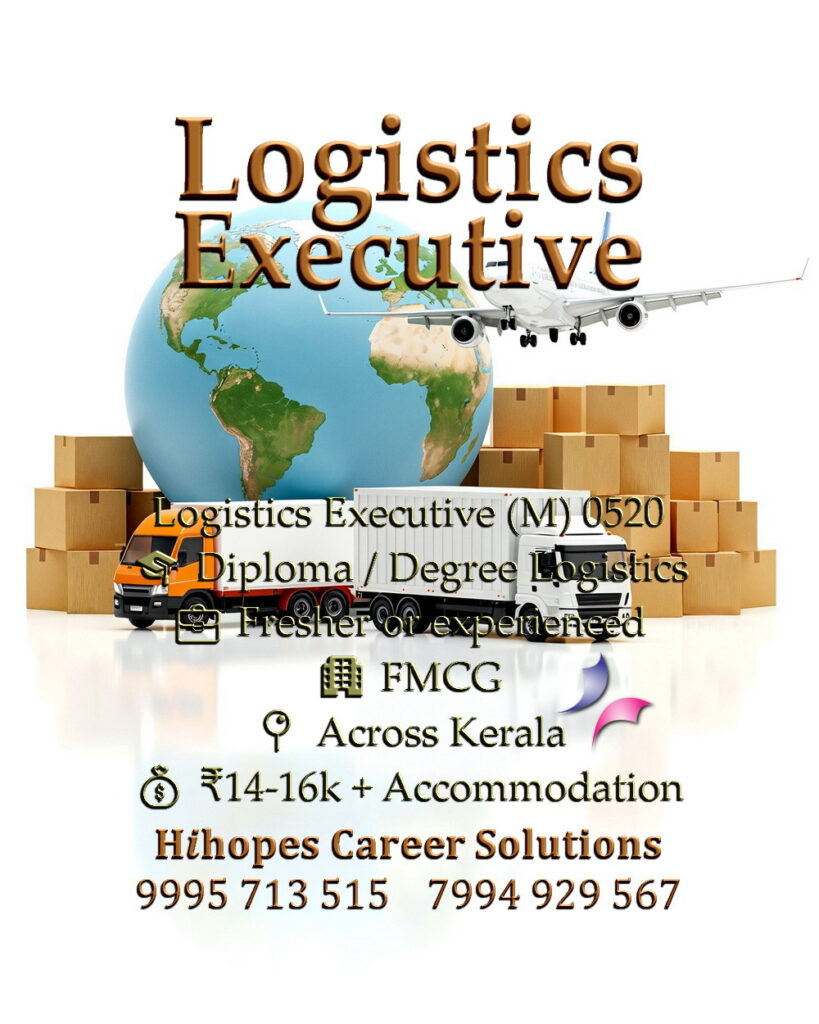 Logistics Executive job vacancy in the FMCG sector. Openings across Kerala. Requires Diploma or Degree in Logistics. Salary 14k to 16k with free accommodation. Hihopes Career Solutions