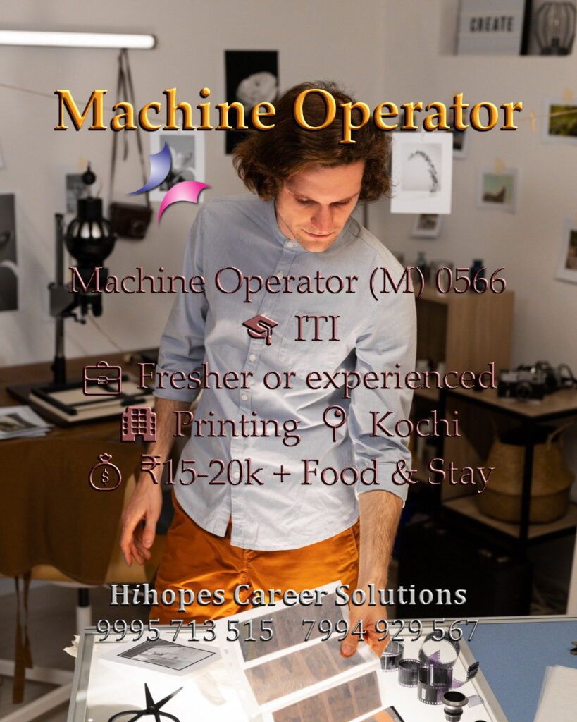 Machine Operator job vacancy in a printing firm at Kochi. Requires ITI. Freshers and experienced welcome. Salary 15k to 20k with OT, free accommodation, and food allowance. Hihopes Career Solutions