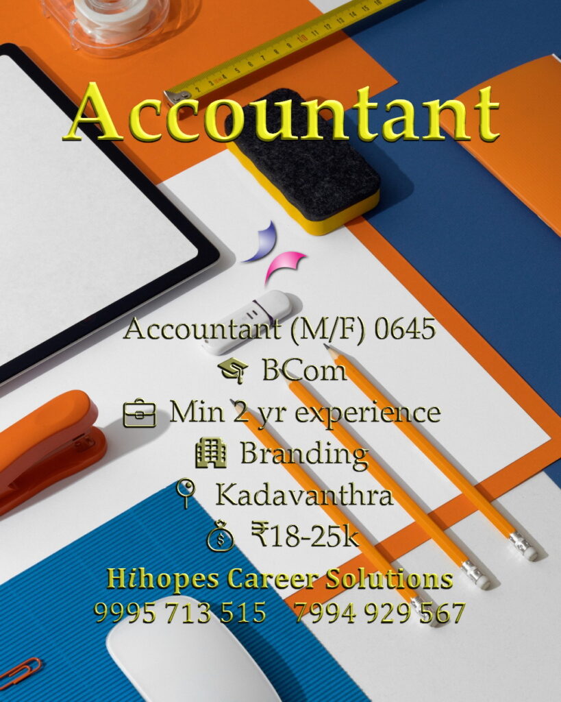 Job vacancy for Accountant (Male/Female) in Kadavanthra Kochi - BCom with minimum 2 years experience, Salary ₹18,000 to ₹25,000, Branding company, Hihopes Career Solutions recruitment