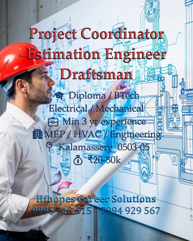 Vacancies for Project Coordinator, Estimation Engineer, and Electrical Draftsman in Kalamassery, Kochi. Requires 3 years experience and Engineering degree/diploma. Salary 20k to 50k. Hihopes Career Solutions