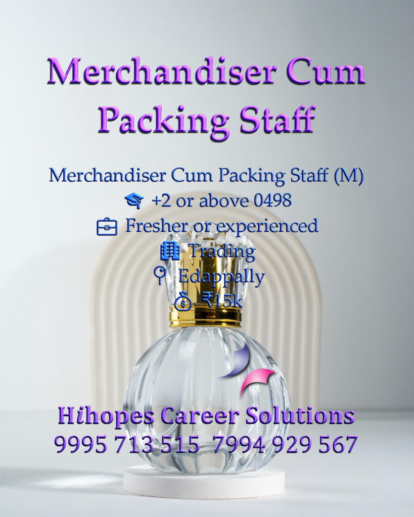 Merchandiser Cum Packing Staff job vacancy in a Trading company at Edappally, Kochi. Open for +2 candidates. Freshers and experienced welcome. Salary 15k. Hihopes Career Solutions